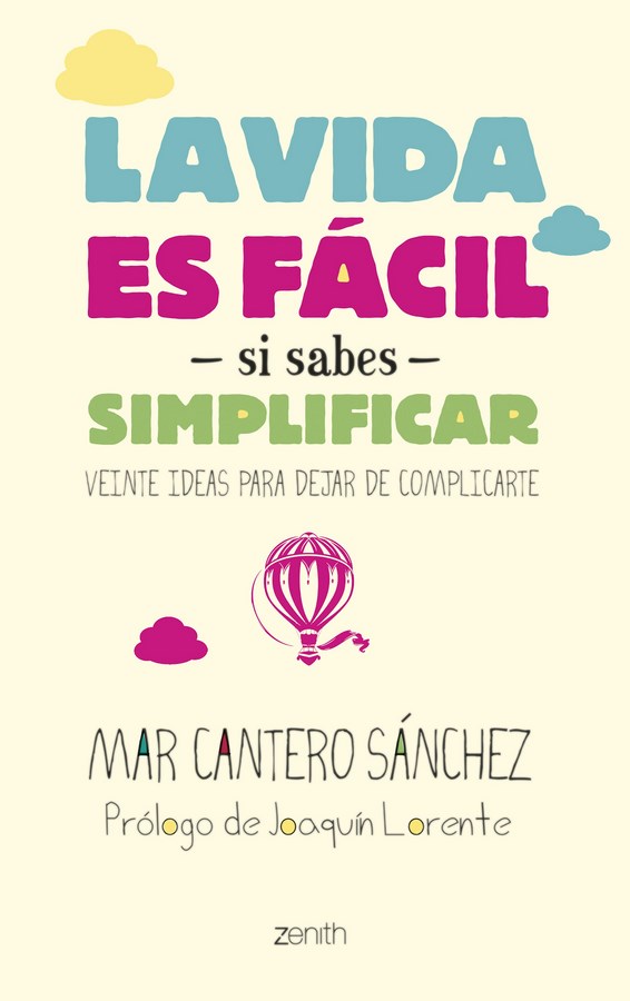 LA VIDA ES FACILsi sabes simplificar, Mar Cantero Sánchez, Zenith (Grupo Planeta), www.marcanterosanchez.com (Copiar)